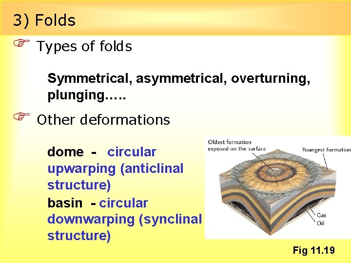 3) Folds F Types of folds Symmetrical, asymmetrical, overturning, plunging…. . F Other deformations