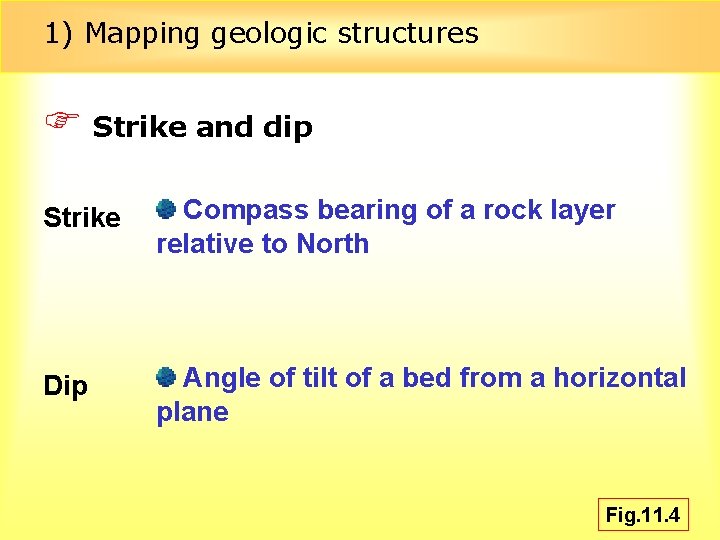 1) Mapping geologic structures F Strike and dip Strike Compass bearing of a rock