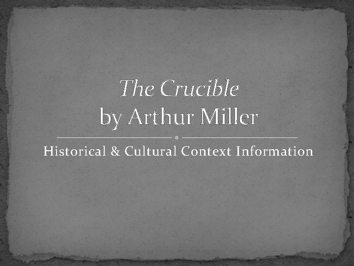 The Crucible by Arthur Miller Historical & Cultural Context Information 