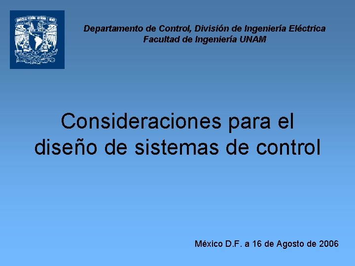 Departamento de Control, División de Ingeniería Eléctrica Facultad de Ingeniería UNAM Consideraciones para el