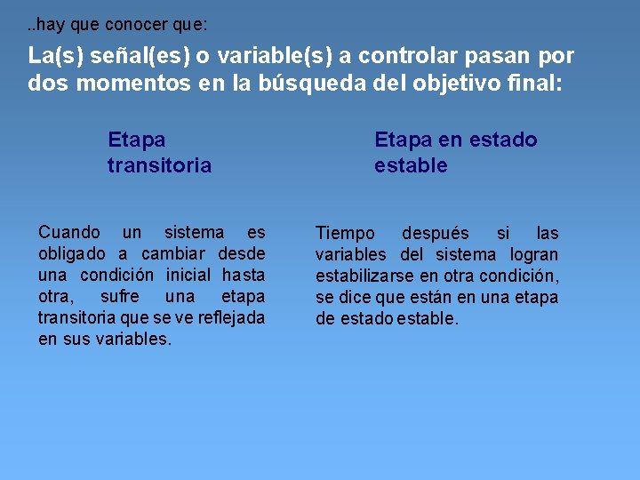 . . hay que conocer que: La(s) señal(es) o variable(s) a controlar pasan por