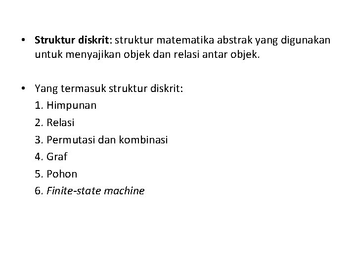  • Struktur diskrit: struktur matematika abstrak yang digunakan untuk menyajikan objek dan relasi