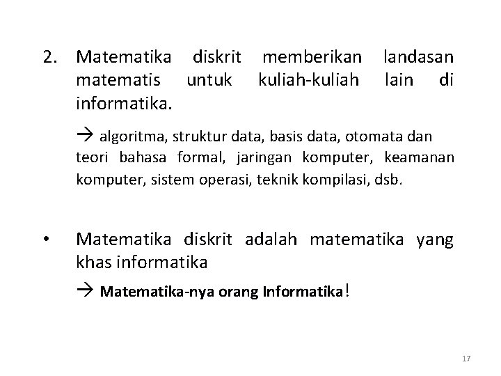 2. Matematika diskrit memberikan matematis untuk kuliah-kuliah informatika. landasan lain di algoritma, struktur data,