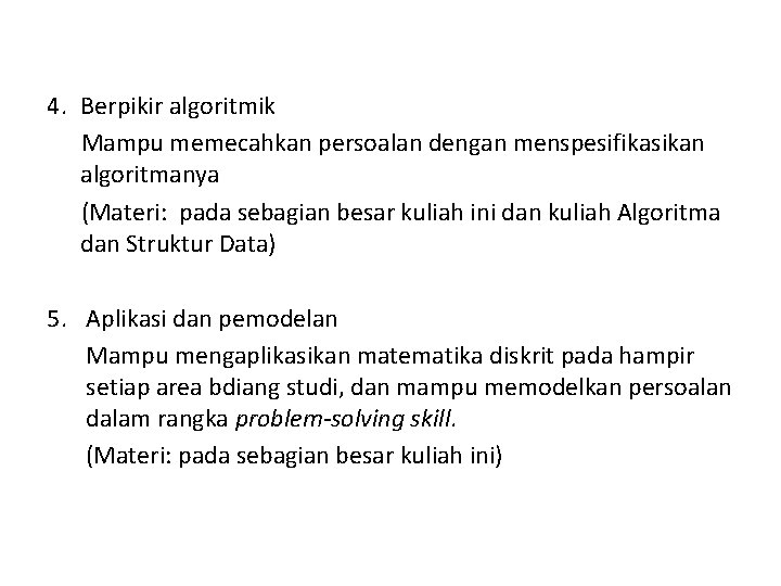 4. Berpikir algoritmik Mampu memecahkan persoalan dengan menspesifikasikan algoritmanya (Materi: pada sebagian besar kuliah