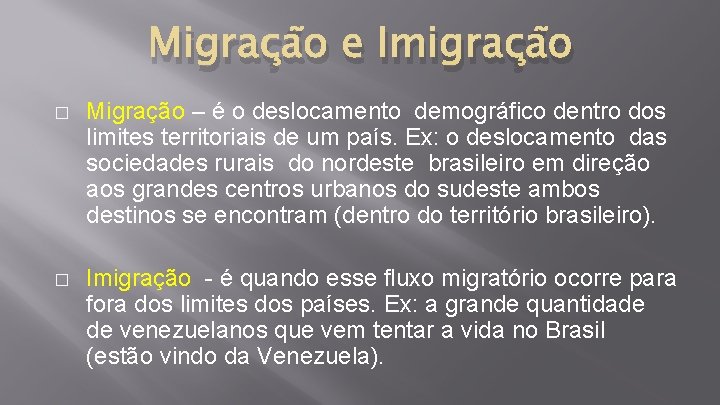 Migração e Imigração � Migração – é o deslocamento demográfico dentro dos limites territoriais