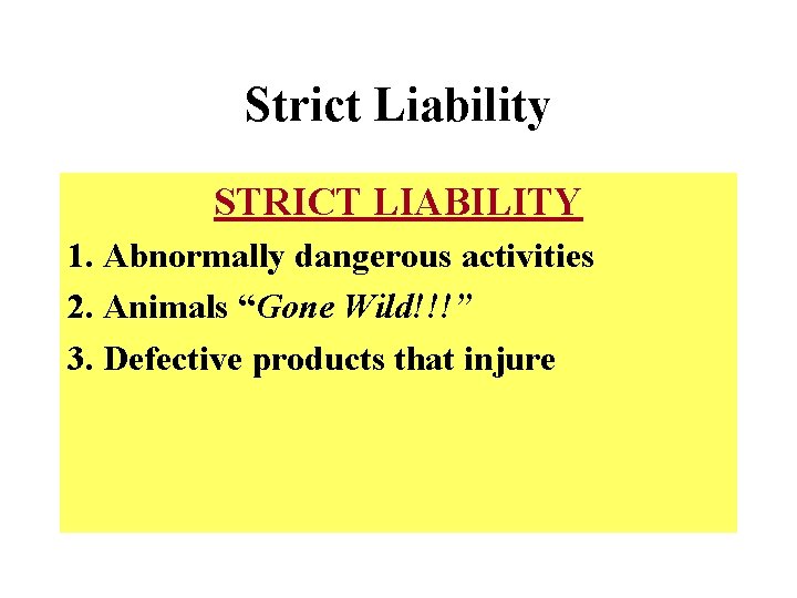 Strict Liability STRICT LIABILITY 1. Abnormally dangerous activities 2. Animals “Gone Wild!!!” 3. Defective