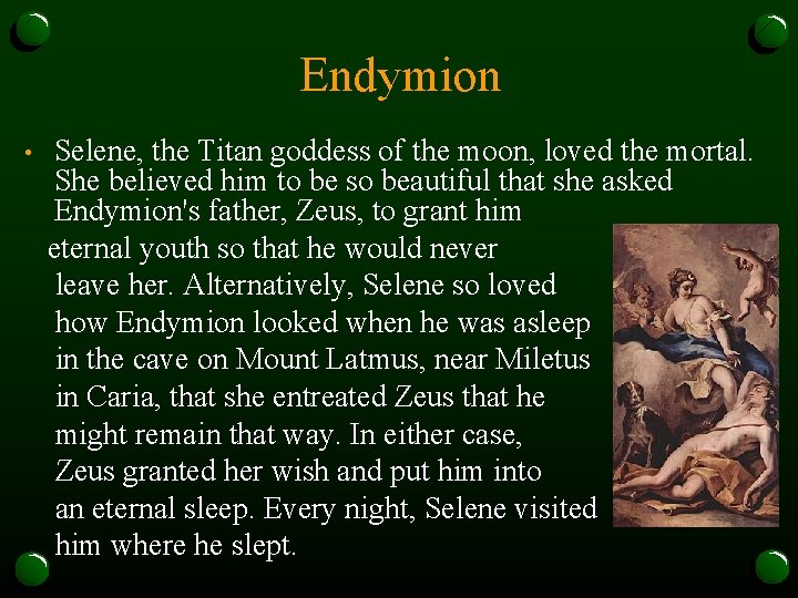 Endymion • Selene, the Titan goddess of the moon, loved the mortal. She believed
