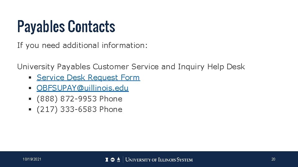Payables Contacts If you need additional information: University Payables Customer Service and Inquiry Help Payables Contacts If you need additional information: University Payables Customer Service and Inquiry Help