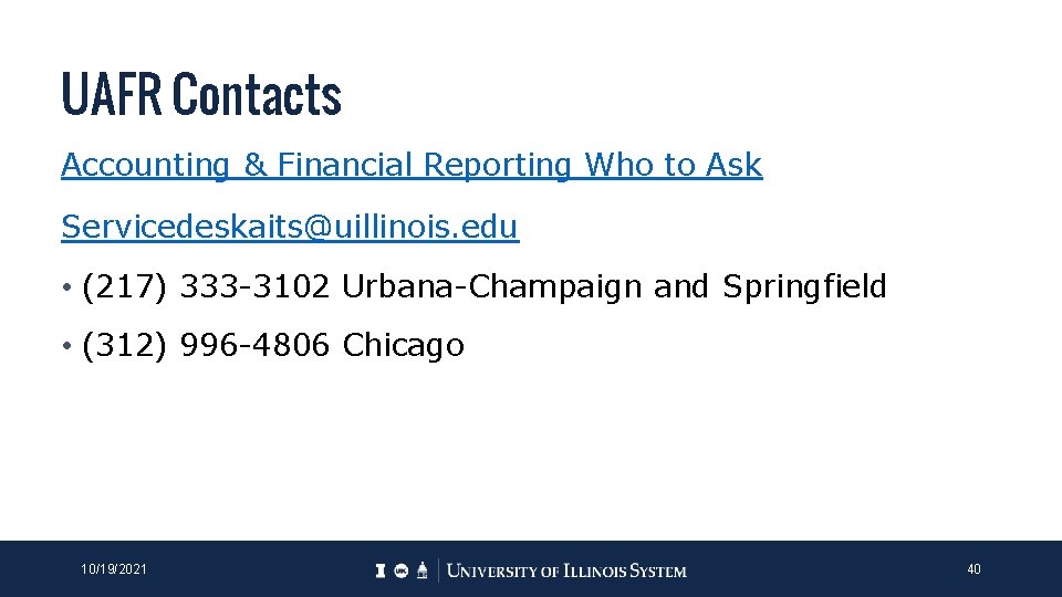 UAFR Contacts Accounting & Financial Reporting Who to Ask Servicedeskaits@uillinois. edu • (217) 333 UAFR Contacts Accounting & Financial Reporting Who to Ask Servicedeskaits@uillinois. edu • (217) 333