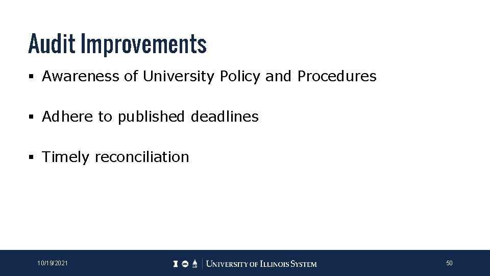 Audit Improvements § Awareness of University Policy and Procedures § Adhere to published deadlines Audit Improvements § Awareness of University Policy and Procedures § Adhere to published deadlines