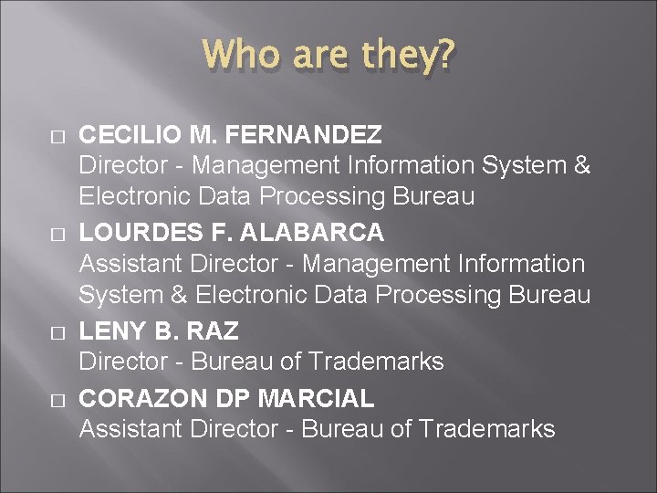 Who are they? � � CECILIO M. FERNANDEZ Director - Management Information System &