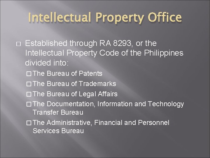 Intellectual Property Office � Established through RA 8293, or the Intellectual Property Code of