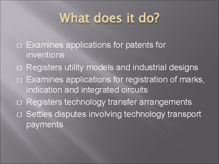 What does it do? � � � Examines applications for patents for inventions Registers
