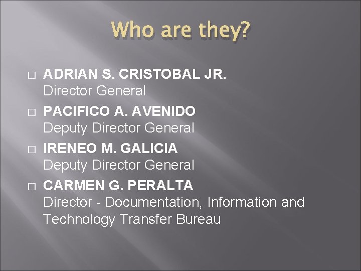 Who are they? � � ADRIAN S. CRISTOBAL JR. Director General PACIFICO A. AVENIDO