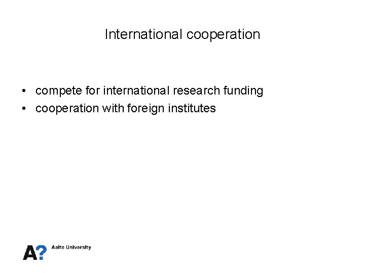 International cooperation • compete for international research funding • cooperation with foreign institutes 