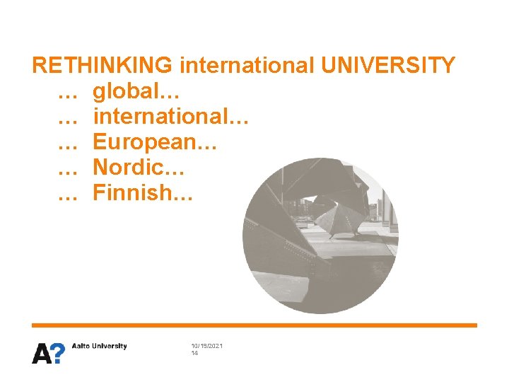 RETHINKING international UNIVERSITY … global… … international… … European… … Nordic… … Finnish… 10/19/2021