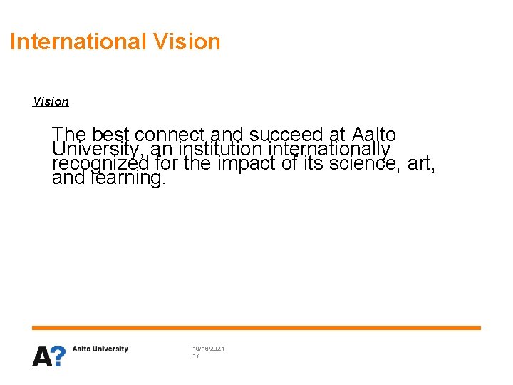 International Vision The best connect and succeed at Aalto University, an institution internationally recognized