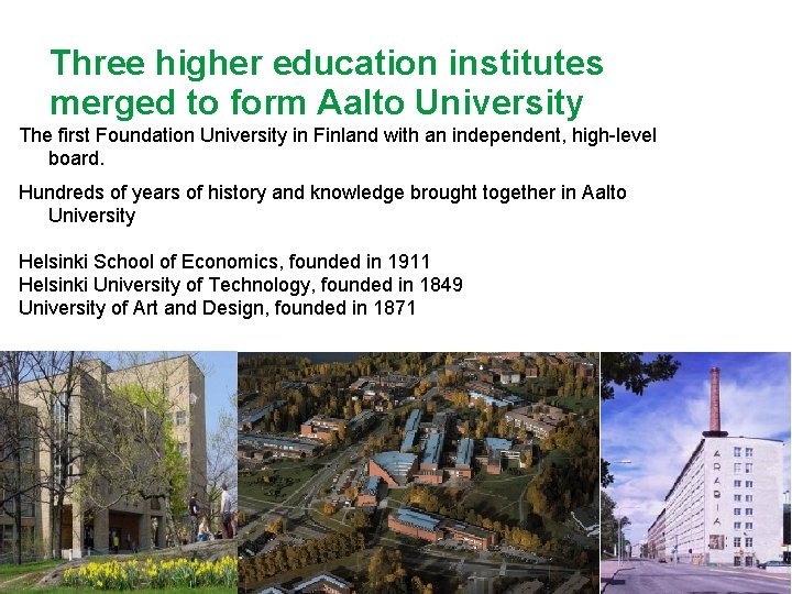 Three higher education institutes merged to form Aalto University The first Foundation University in