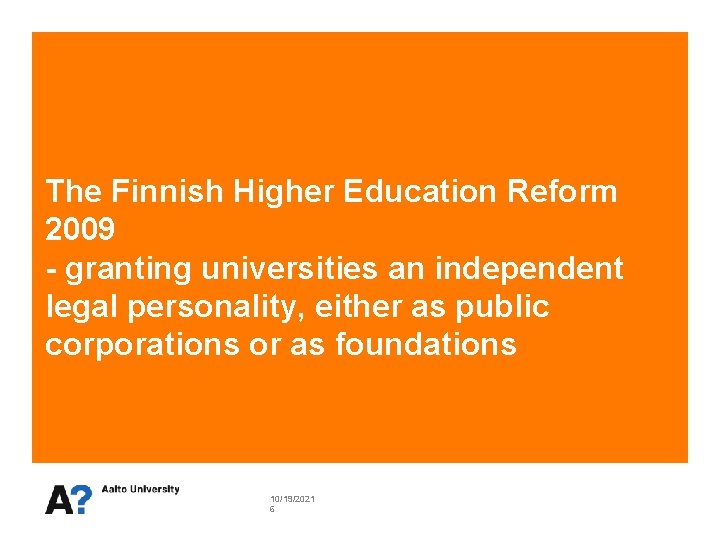 The Finnish Higher Education Reform 2009 - granting universities an independent legal personality, either