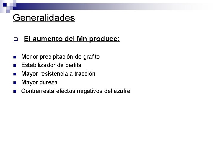 Generalidades q n n n El aumento del Mn produce: Menor precipitación de grafito