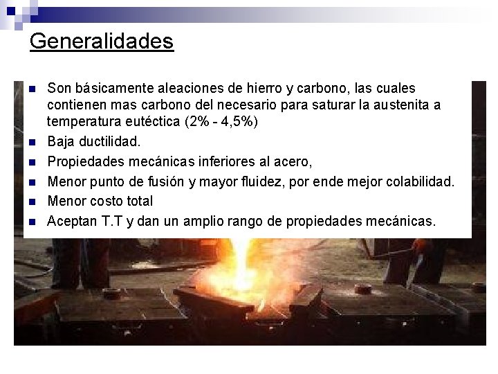 Generalidades n n n Son básicamente aleaciones de hierro y carbono, las cuales contienen