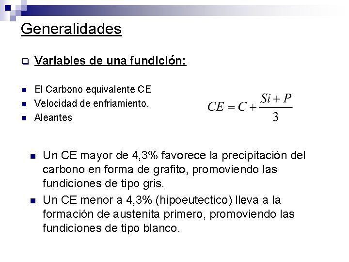 Generalidades q Variables de una fundición: n El Carbono equivalente CE Velocidad de enfriamiento.