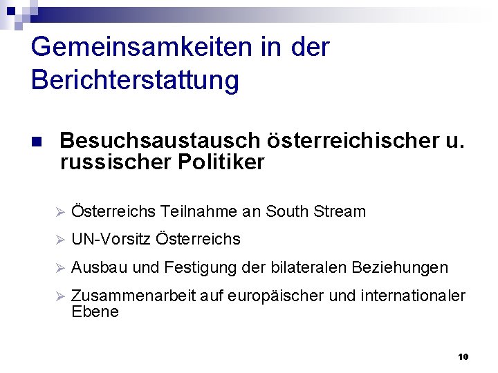 Gemeinsamkeiten in der Berichterstattung n Besuchsaustausch österreichischer u. russischer Politiker Ø Österreichs Teilnahme an