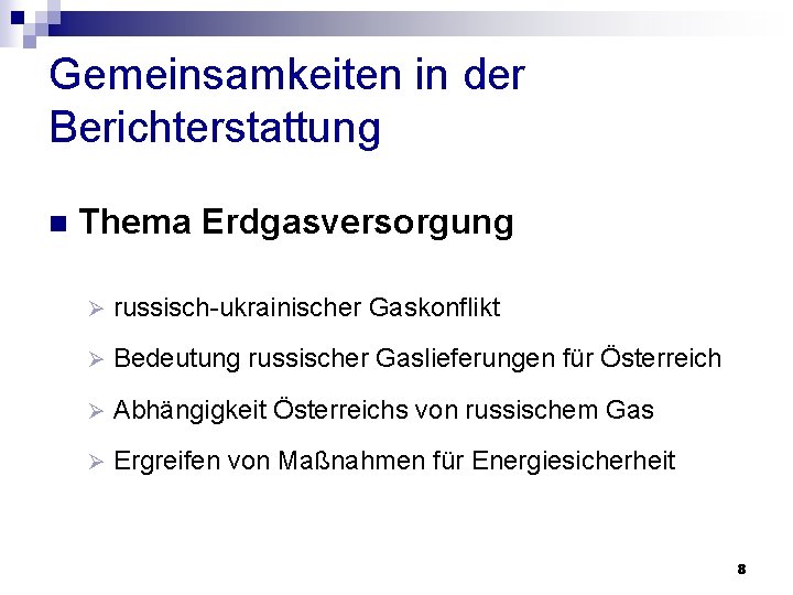 Gemeinsamkeiten in der Berichterstattung n Thema Erdgasversorgung Ø russisch-ukrainischer Gaskonflikt Ø Bedeutung russischer Gaslieferungen