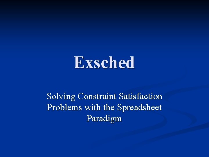 Exsched Solving Constraint Satisfaction Problems with the Spreadsheet Paradigm 