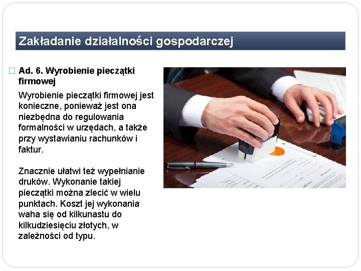 Zakładanie działalności gospodarczej � Ad. 6. Wyrobienie pieczątki firmowej jest konieczne, ponieważ jest ona