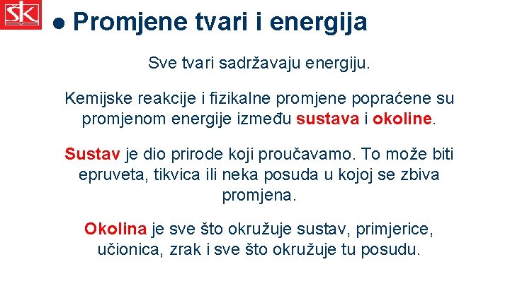 l Promjene tvari i energija Sve tvari sadržavaju energiju. Kemijske reakcije i fizikalne promjene