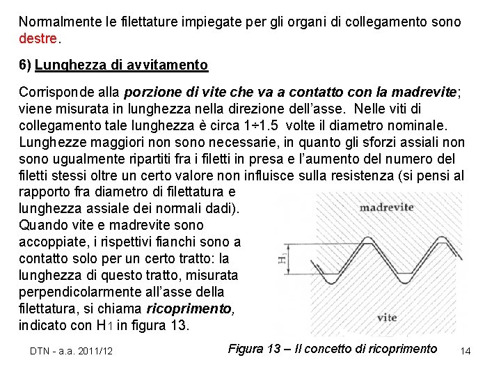 Normalmente le filettature impiegate per gli organi di collegamento sono destre. 6) Lunghezza di