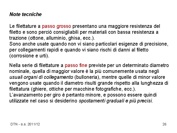 Note tecniche Le filettature a passo grosso presentano una maggiore resistenza del filetto e