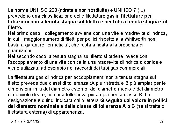 Le norme UNI ISO 228 (ritirata e non sostituita) e UNI ISO 7 (.