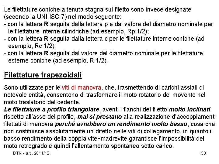 Le filettature coniche a tenuta stagna sul filetto sono invece designate (secondo la UNI