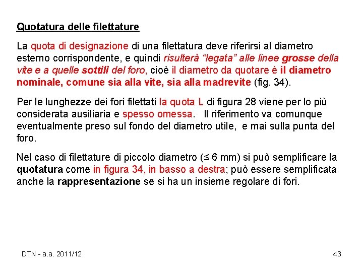 Quotatura delle filettature La quota di designazione di una filettatura deve riferirsi al diametro