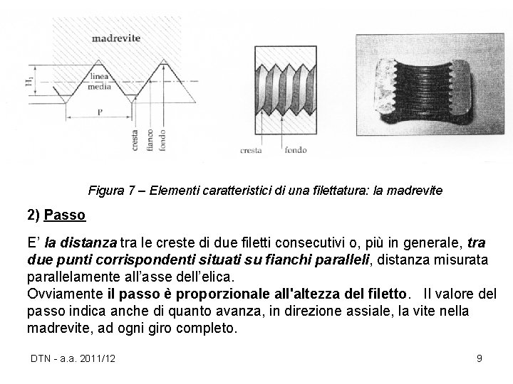 Figura 7 – Elementi caratteristici di una filettatura: la madrevite 2) Passo E’ la