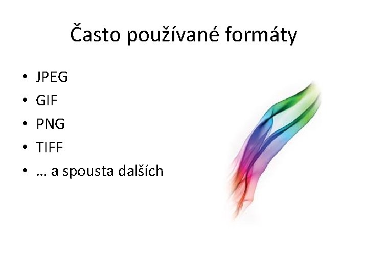 Často používané formáty • • • JPEG GIF PNG TIFF … a spousta dalších