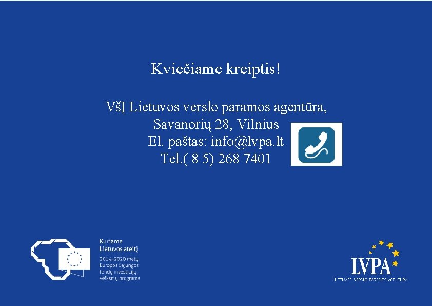 Kviečiame kreiptis! VšĮ Lietuvos verslo paramos agentūra, Savanorių 28, Vilnius El. paštas: info@lvpa. lt