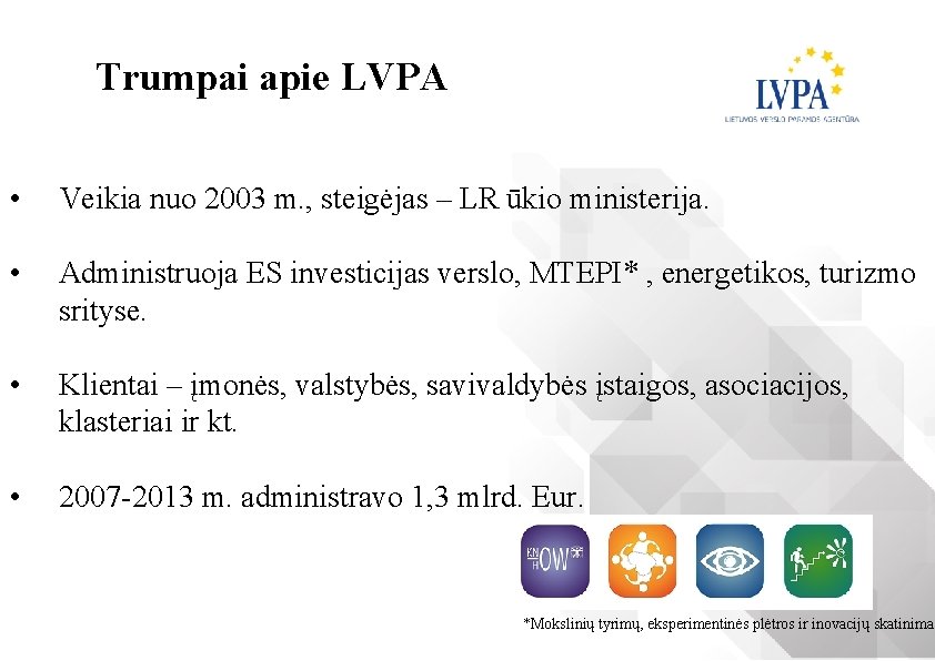 Trumpai apie LVPA • Veikia nuo 2003 m. , steigėjas – LR ūkio ministerija.