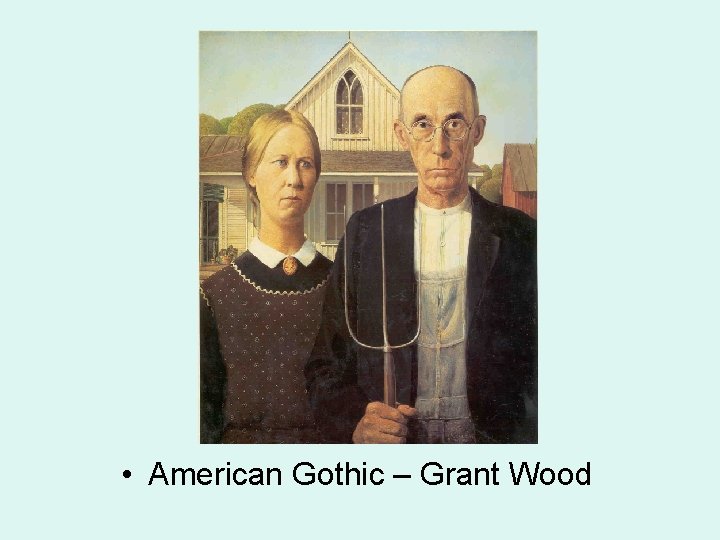  • American Gothic – Grant Wood 