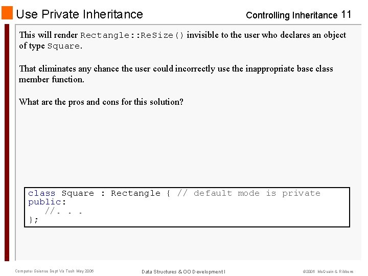 Use Private Inheritance Controlling Inheritance 11 This will render Rectangle: : Re. Size() invisible