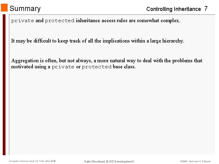 Summary Controlling Inheritance 7 private and protected inheritance access rules are somewhat complex. It