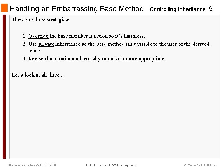 Handling an Embarrassing Base Method Controlling Inheritance 9 There are three strategies: 1. Override