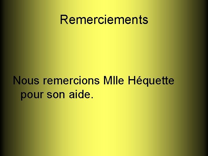 Remerciements Nous remercions Mlle Héquette pour son aide. 