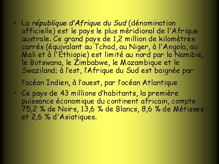  • La république d’Afrique du Sud (dénomination officielle) est le pays le plus