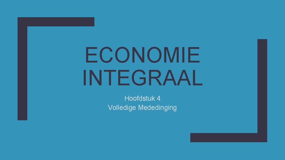 ECONOMIE INTEGRAAL Hoofdstuk 4 Volledige Mededinging 