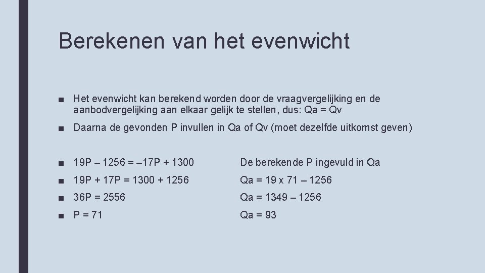 Berekenen van het evenwicht ■ Het evenwicht kan berekend worden door de vraagvergelijking en