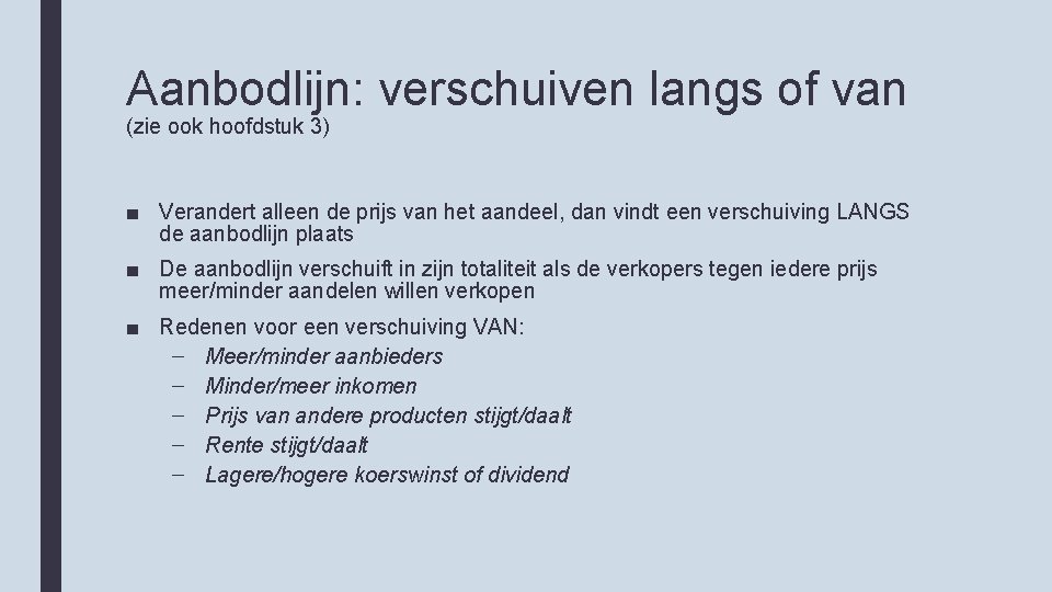 Aanbodlijn: verschuiven langs of van (zie ook hoofdstuk 3) ■ Verandert alleen de prijs