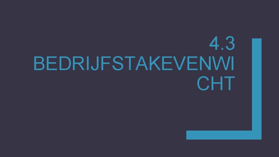 4. 3 BEDRIJFSTAKEVENWI CHT 